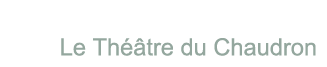 Th&eacute;&acirc;tre du Chaudron